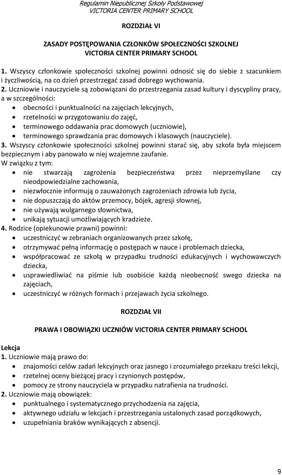 Uczniowie i nauczyciele są zobowiązani do przestrzegania zasad kultury i dyscypliny pracy, a w szczególności: obecności i punktualności na zajęciach lekcyjnych, rzetelności w przygotowaniu do zajęć,