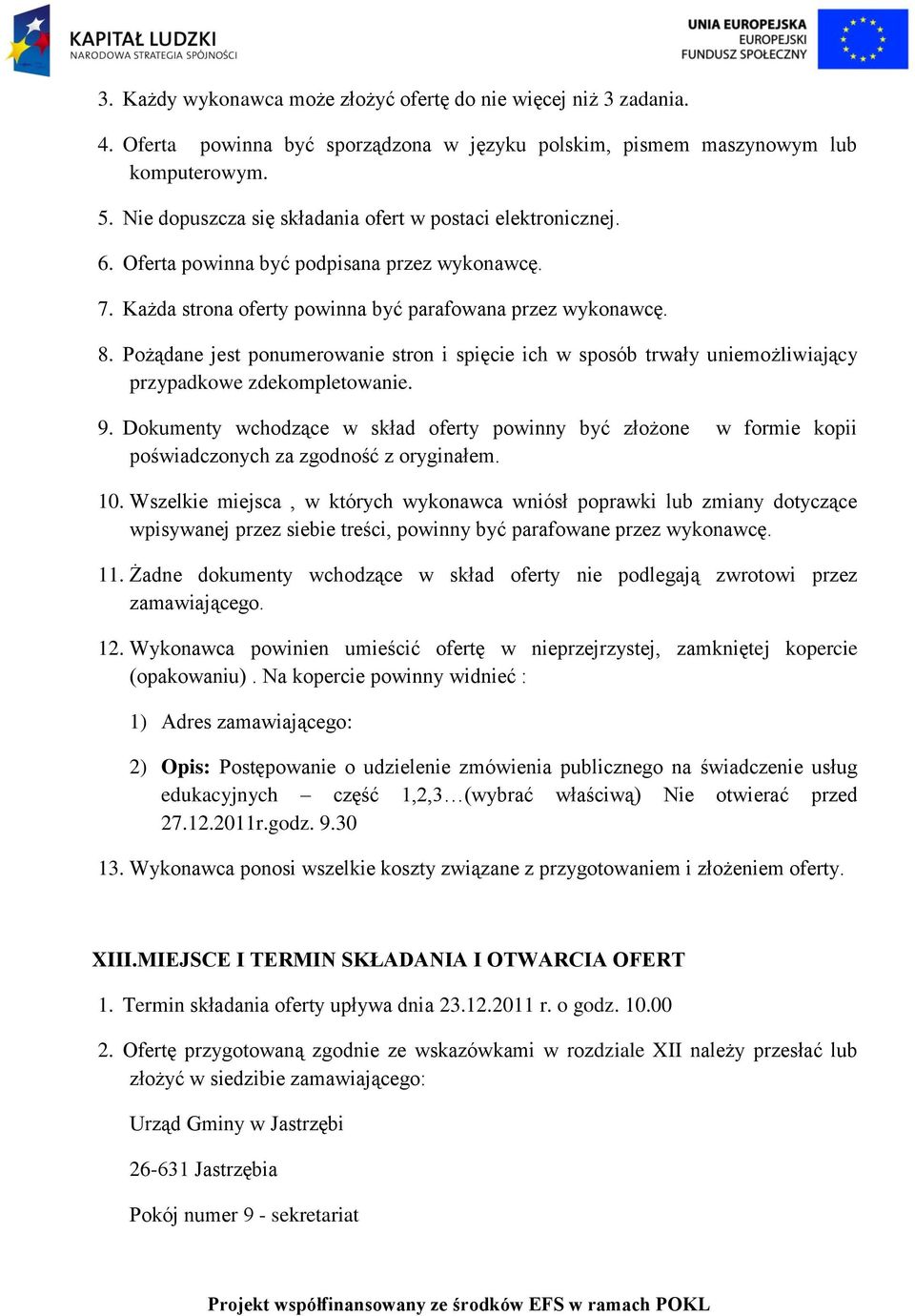 Pożądane jest ponumerowanie stron i spięcie ich w sposób trwały uniemożliwiający przypadkowe zdekompletowanie. 9.