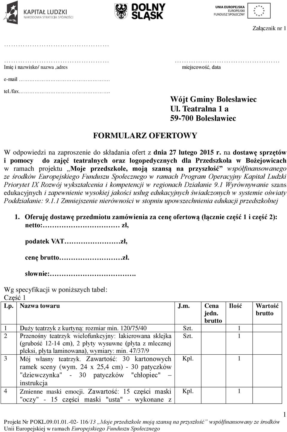 na dostawę sprzętów i pomocy do zajęć teatralnych oraz logopedycznych dla Przedszkola w Bożejowicach w ramach projektu Moje przedszkole, moją szansą na przyszłość współfinansowanego ze środków