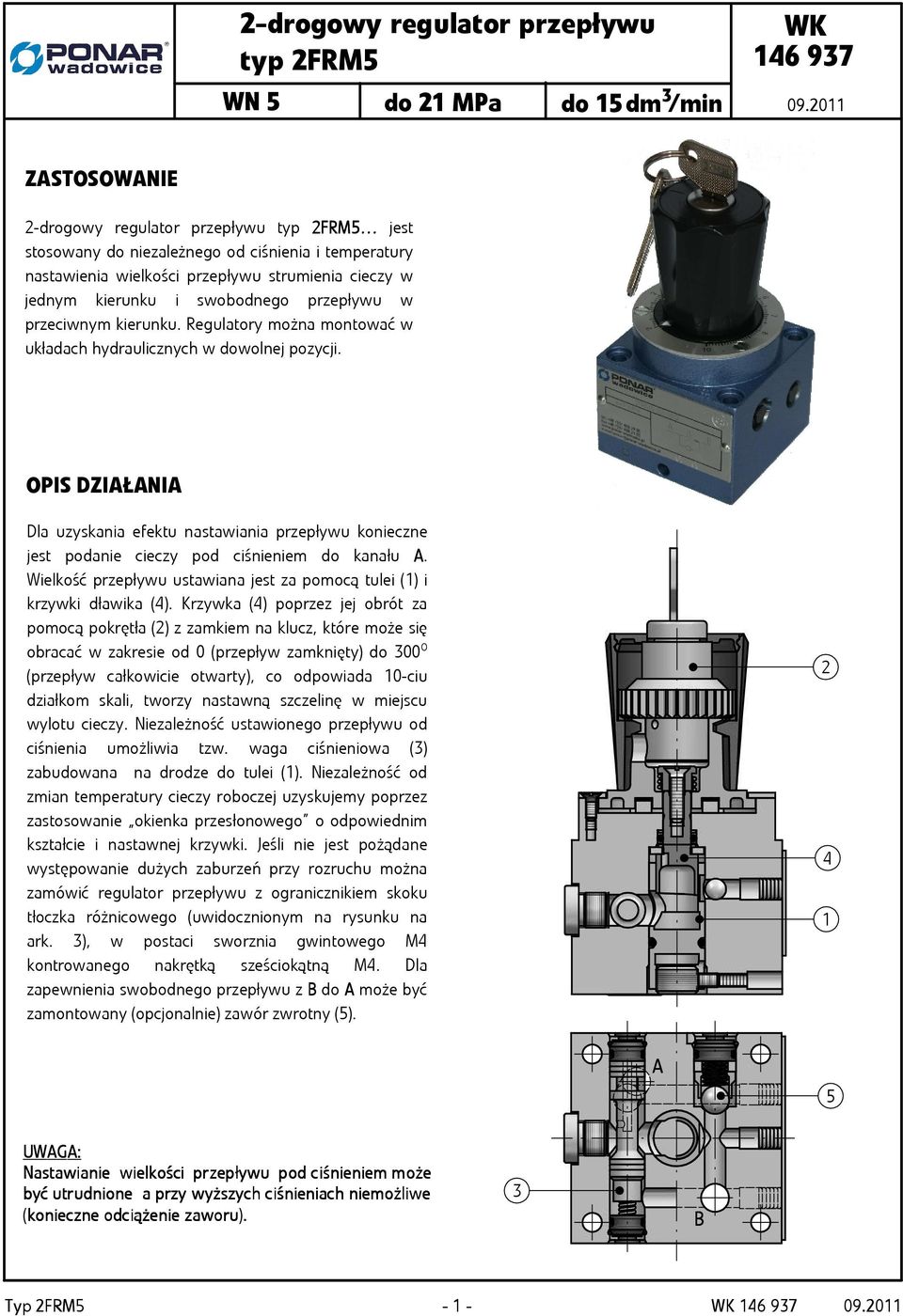 kierunku. Regulatry mżna mntwać w układach hydraulicznych w dwlnej zycji. OPIS DZIŁNI Dla uzyskania efektu nastawiania rzeływu knieczne jest danie cieczy d ciśnieniem d kanału.