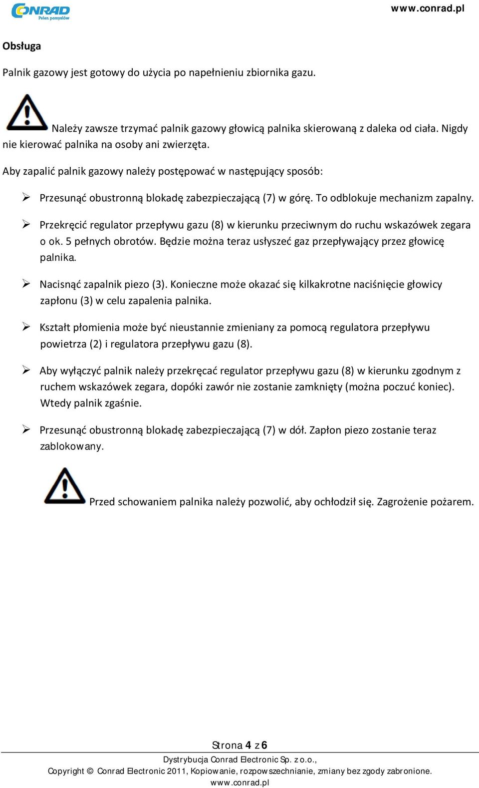 To odblokuje mechanizm zapalny. Przekręcić regulator przepływu gazu (8) w kierunku przeciwnym do ruchu wskazówek zegara o ok. 5 pełnych obrotów.