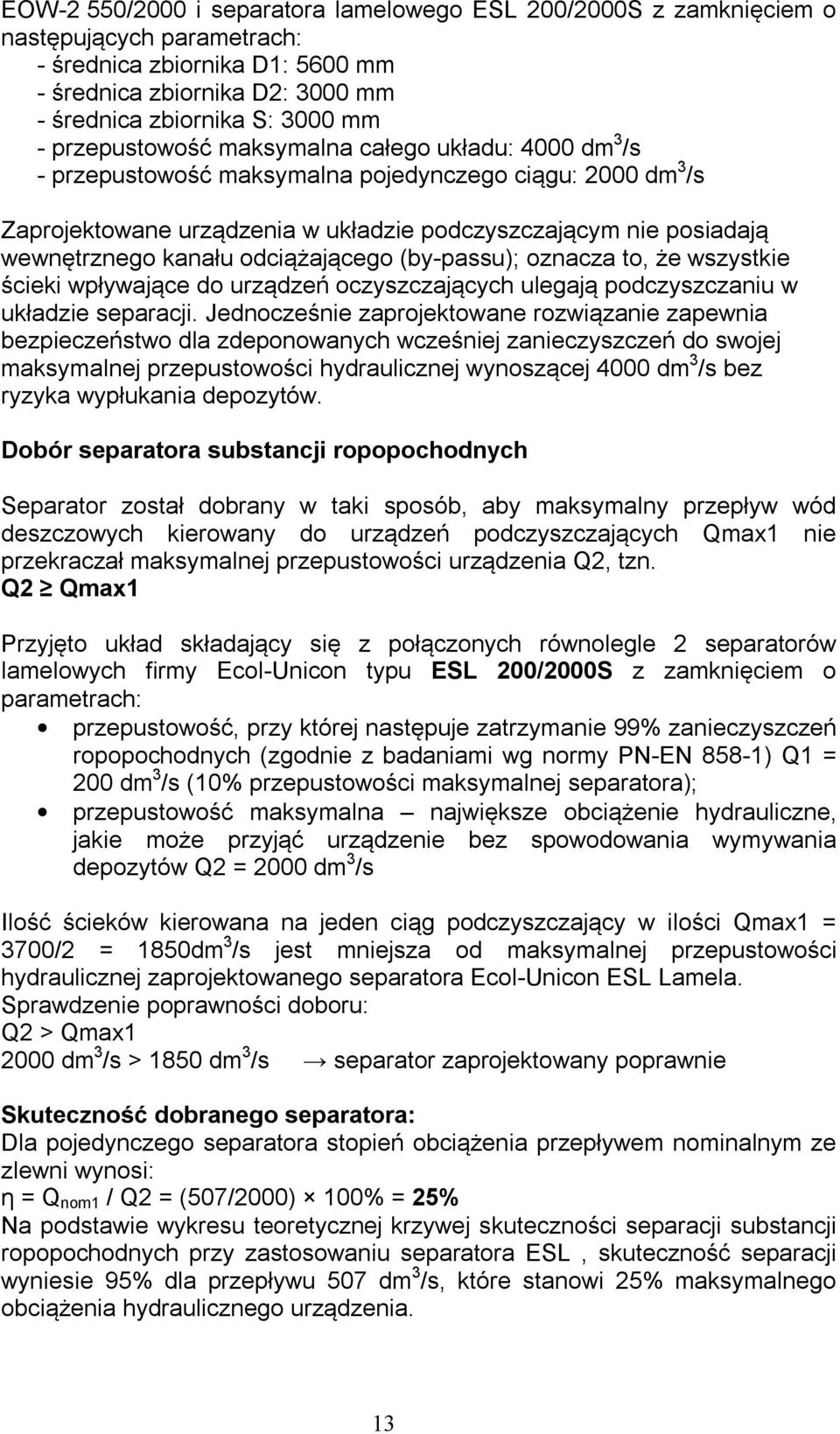 kanału odciążającego (by-passu); oznacza to, że wszystkie ścieki wpływające do urządzeń oczyszczających ulegają podczyszczaniu w układzie separacji.