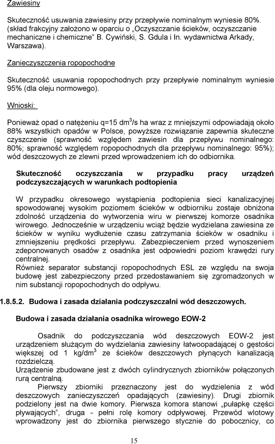Wnioski: Ponieważ opad o natężeniu q=15 dm 3 /s ha wraz z mniejszymi odpowiadają około 88% wszystkich opadów w Polsce, powyższe rozwiązanie zapewnia skuteczne czyszczenie (sprawność względem zawiesin