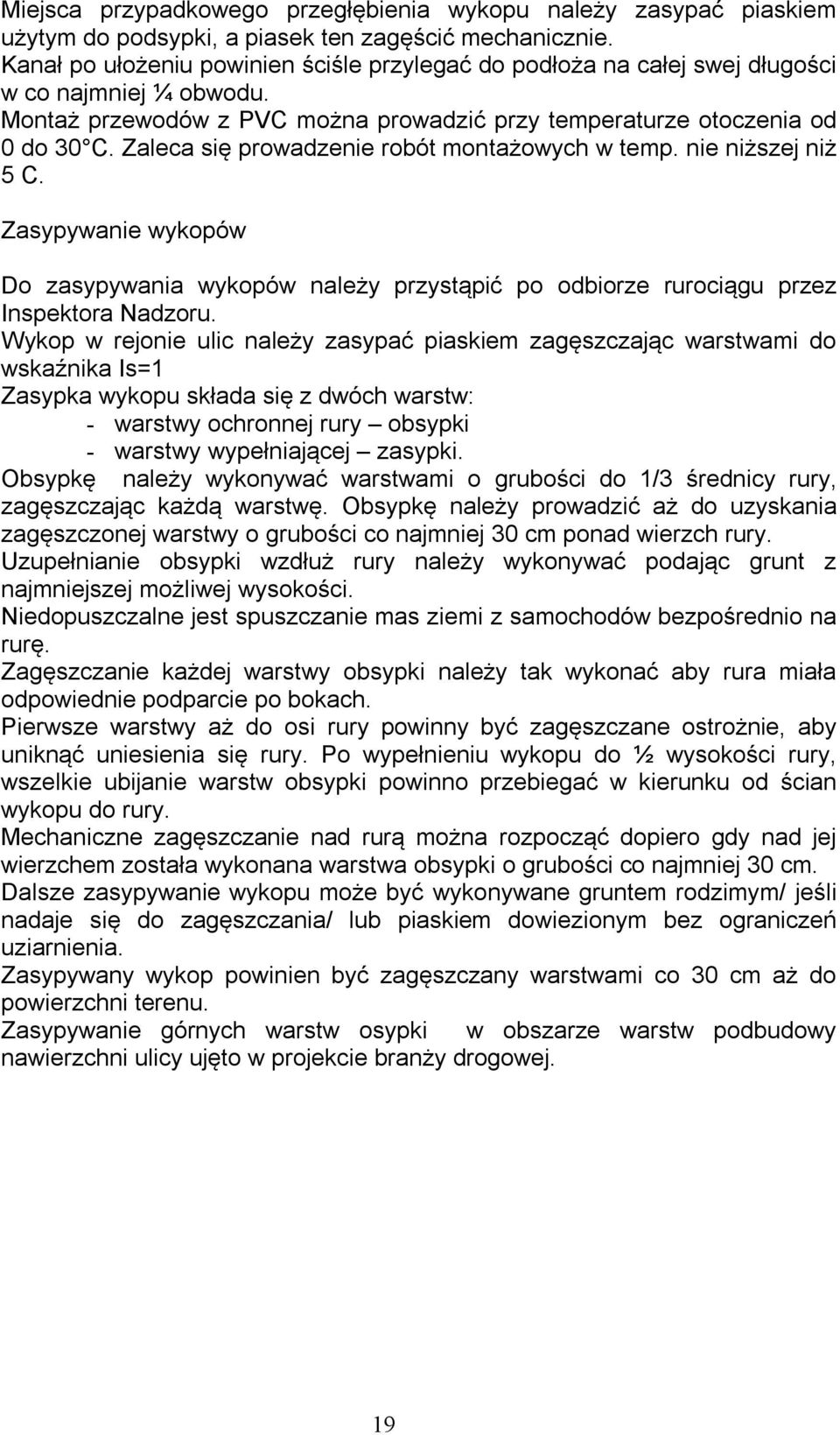 Zaleca się prowadzenie robót montażowych w temp. nie niższej niż 5 C. Zasypywanie wykopów Do zasypywania wykopów należy przystąpić po odbiorze rurociągu przez Inspektora Nadzoru.