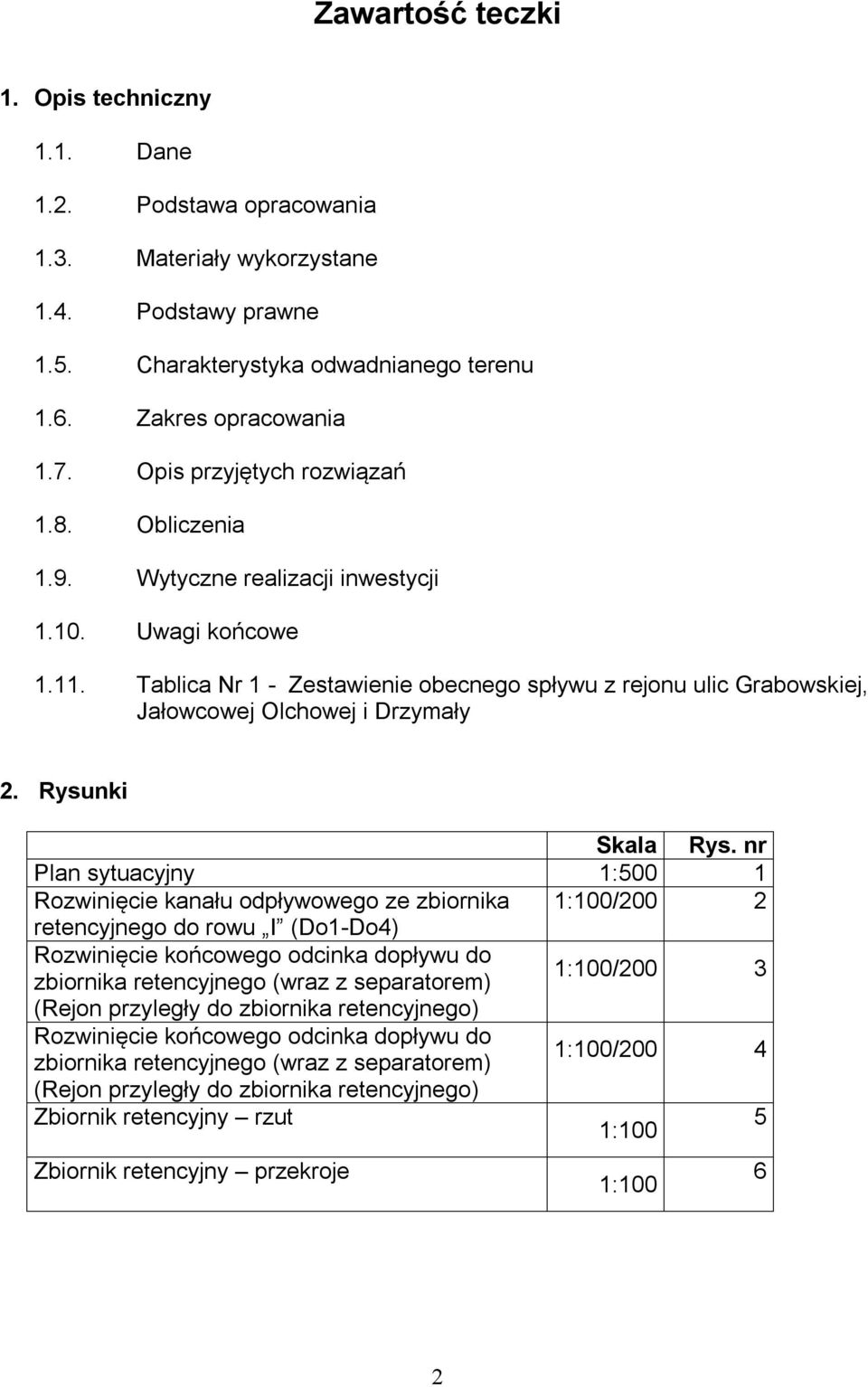 Tablica Nr 1 - Zestawienie obecnego spływu z rejonu ulic Grabowskiej, Jałowcowej Olchowej i Drzymały 2. Rysunki Skala Rys.