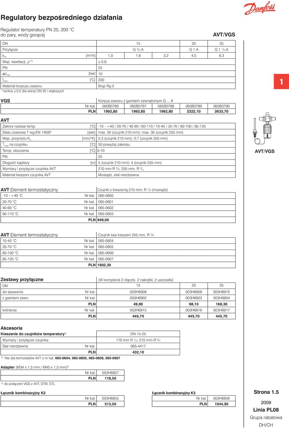 kawitacji z 0,6 PN 2 p max t max [ C] 200 Materiał korpusu zaworu Brąz Rg kv/kvs 0, dla wersji DN 2 i większych VGS Korpus zaworu z gwintem zewnętrznym G... A Nr kat.