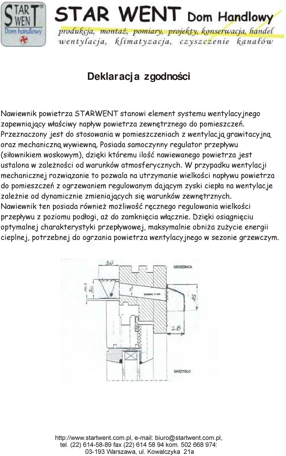 Posiada samoczynny regulator przepływu (siłownikiem woskowym), dzięki któremu ilość nawiewanego powietrza jest ustalona w zależności od warunków atmosferycznych.