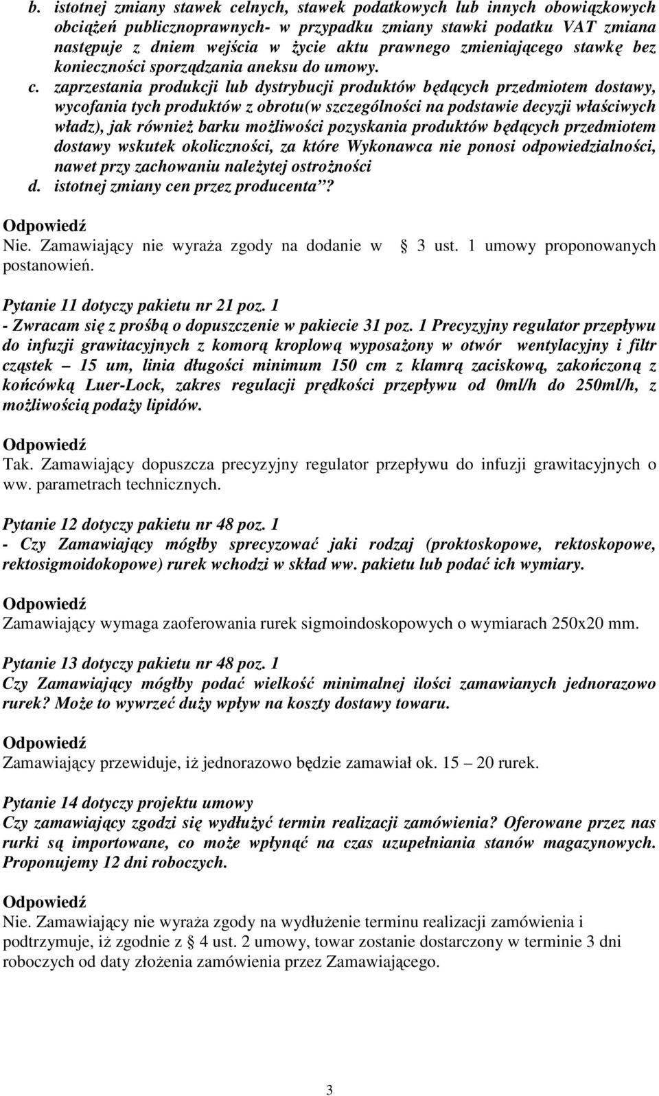 zaprzestania produkcji lub dystrybucji produktów będących przedmiotem dostawy, wycofania tych produktów z obrotu(w szczególności na podstawie decyzji właściwych władz), jak równieŝ barku moŝliwości