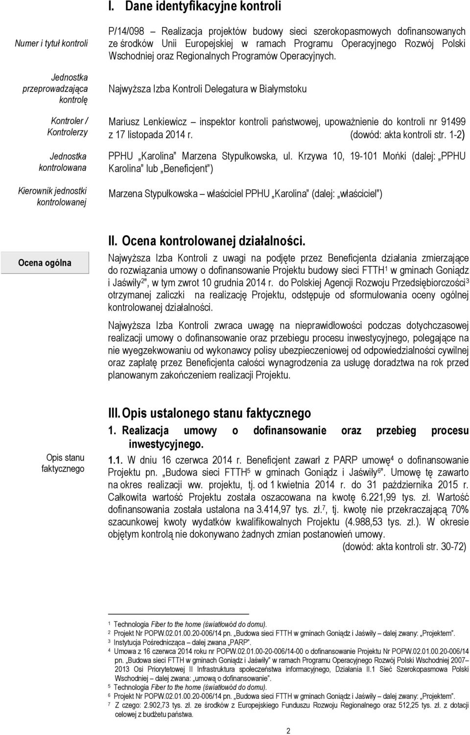 Najwyższa Izba Kontroli Delegatura w Białymstoku Mariusz Lenkiewicz inspektor kontroli państwowej, upoważnienie do kontroli nr 91499 z 17 listopada 2014 r. (dowód: akta kontroli str.