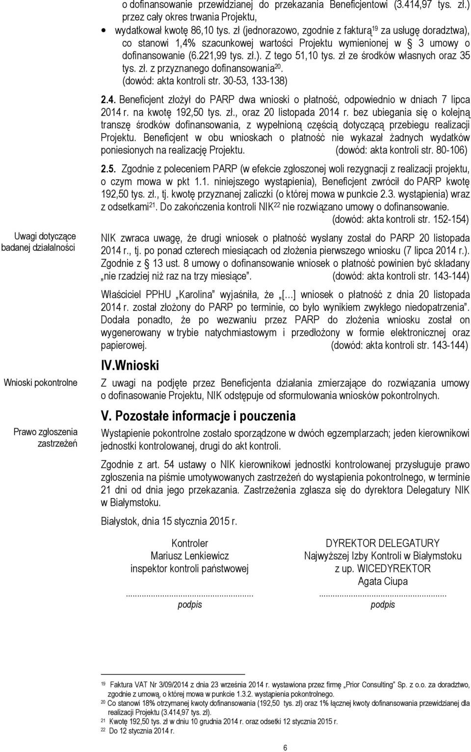 zł (jednorazowo, zgodnie z fakturą 19 za usługę doradztwa), co stanowi 1,4% szacunkowej wartości Projektu wymienionej w 3 umowy o dofinansowanie (6.221,99 tys. zł.). Z tego 51,10 tys.