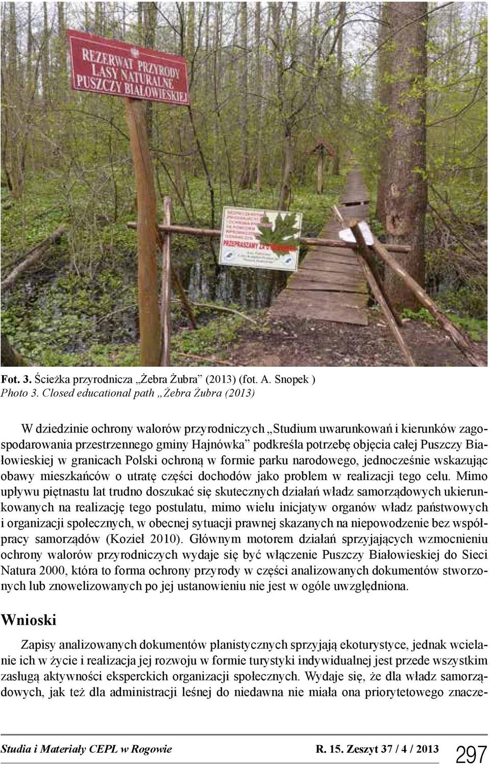 Puszczy Białowieskiej w granicach Polski ochroną w formie parku narodowego, jednocześnie wskazując obawy mieszkańców o utratę części dochodów jako problem w realizacji tego celu.