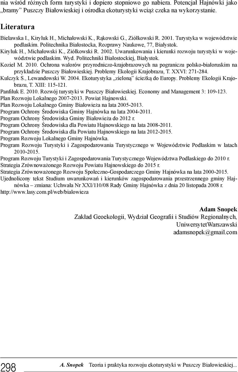 Uwarunkowania i kierunki rozwoju turystyki w województwie podlaskim. Wyd. Politechniki Białostockiej, Białystok. Kozieł M. 2010.