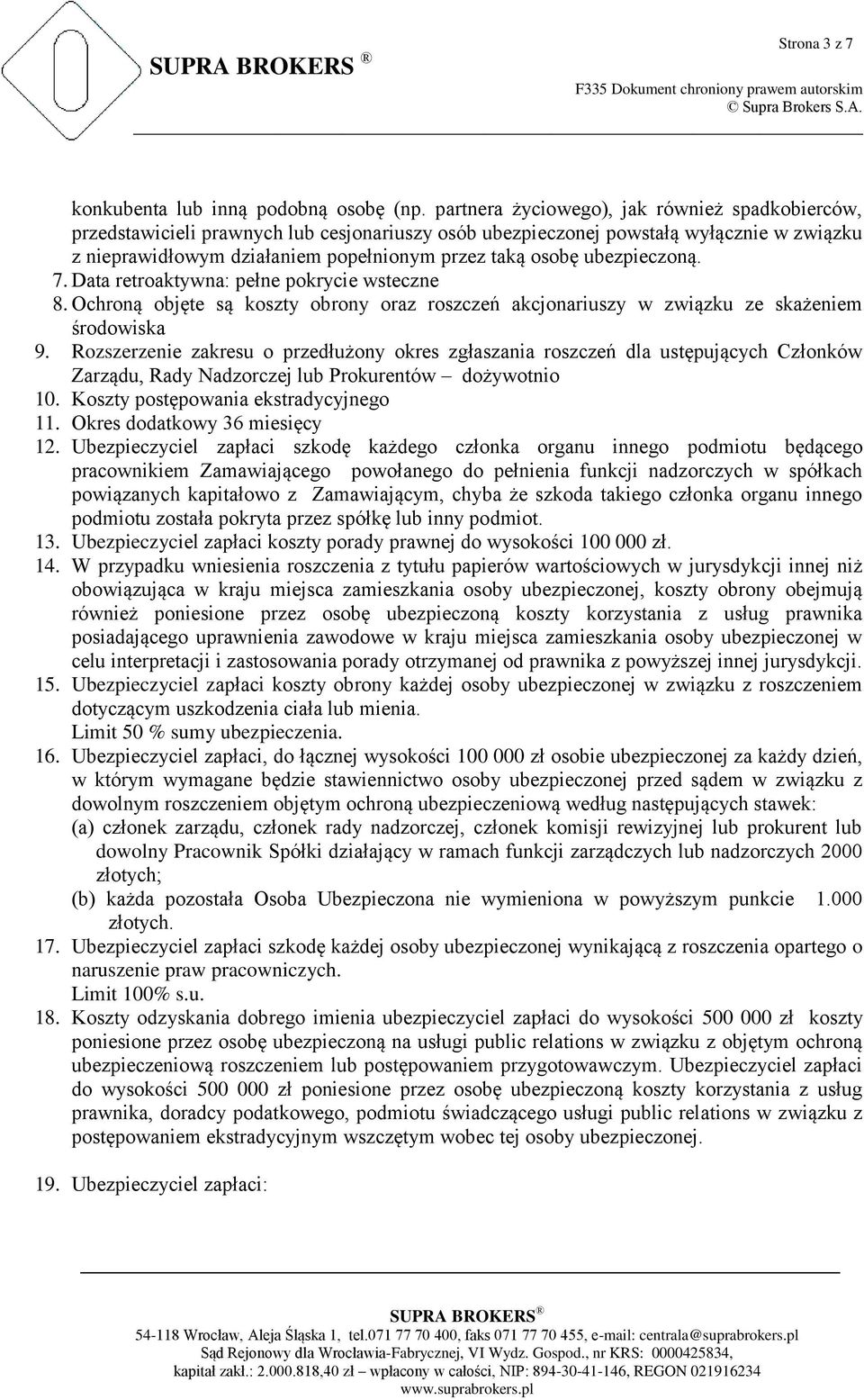 ubezpieczoną. 7. Data retroaktywna: pełne pokrycie wsteczne 8. Ochroną objęte są koszty obrony oraz roszczeń akcjonariuszy w związku ze skażeniem środowiska 9.