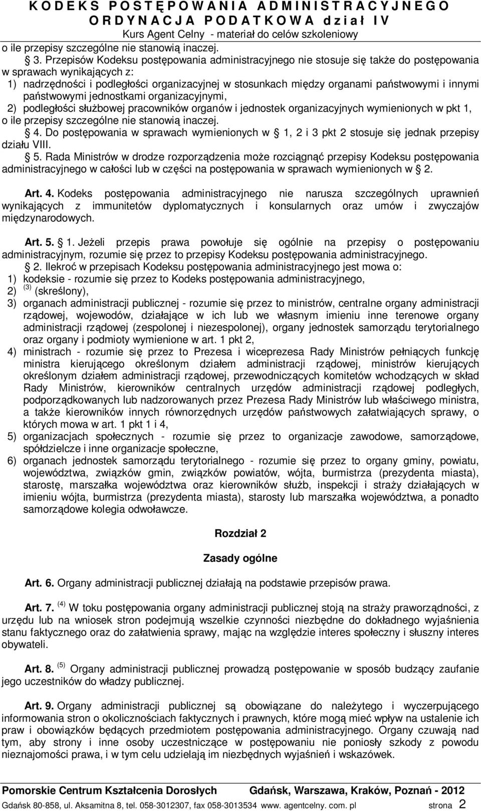 innymi pa stwowymi jednostkami organizacyjnymi, 2) podleg ci s bowej pracowników organów i jednostek organizacyjnych wymienionych w pkt 1, o ile przepisy szczególne nie stanowi inaczej. 4.