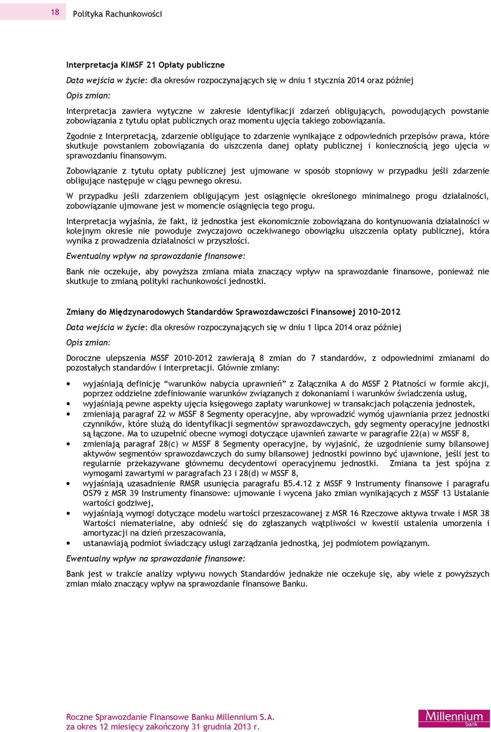 Zgodnie z Interpretacją, zdarzenie obligujące to zdarzenie wynikające z odpowiednich przepisów prawa, które skutkuje powstaniem zobowiązania do uiszczenia danej opłaty publicznej i koniecznością jego