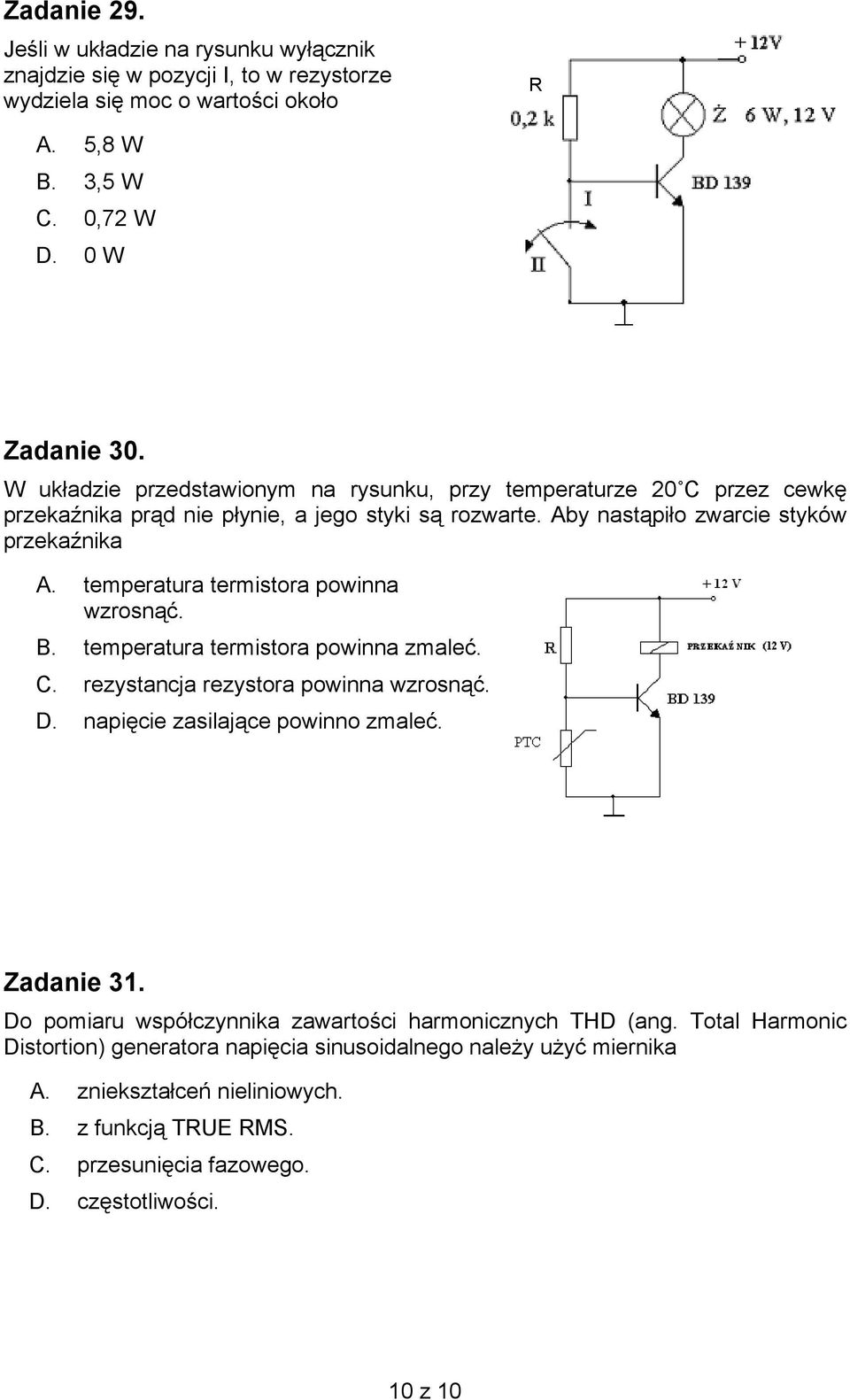 temperatura termistora powinna wzrosnąć. B. temperatura termistora powinna zmaleć. C. rezystancja rezystora powinna wzrosnąć. D. napięcie zasilające powinno zmaleć. Zadanie 31.