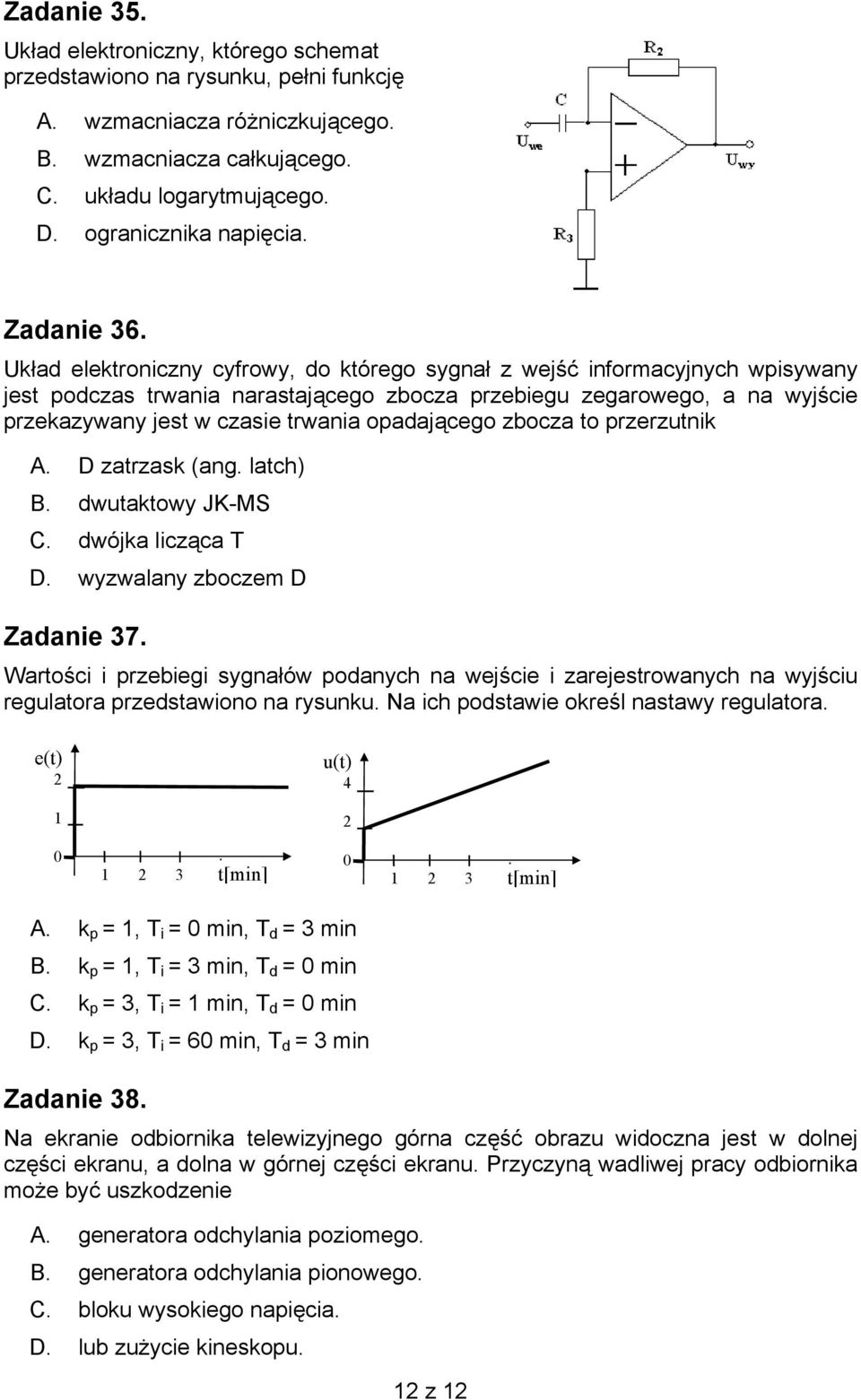 Układ elektroniczny cyfrowy, do którego sygnał z wejść informacyjnych wpisywany jest podczas trwania narastającego zbocza przebiegu zegarowego, a na wyjście przekazywany jest w czasie trwania