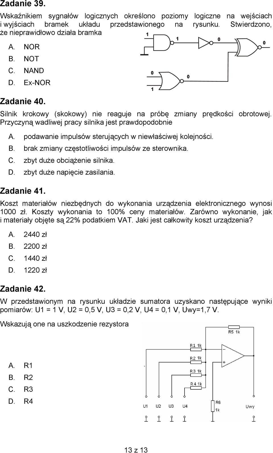 podawanie impulsów sterujących w niewłaściwej kolejności. B. brak zmiany częstotliwości impulsów ze sterownika. C. zbyt duże obciążenie silnika. D. zbyt duże napięcie zasilania. Zadanie 41.