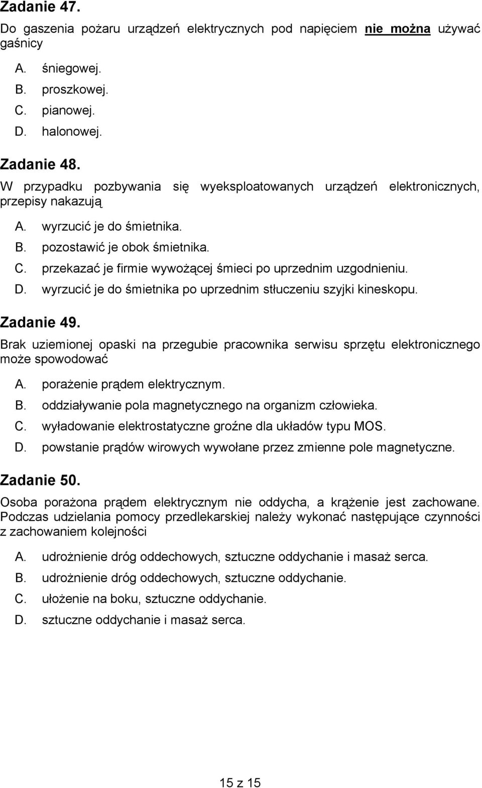 przekazać je firmie wywożącej śmieci po uprzednim uzgodnieniu. D. wyrzucić je do śmietnika po uprzednim stłuczeniu szyjki kineskopu. Zadanie 49.