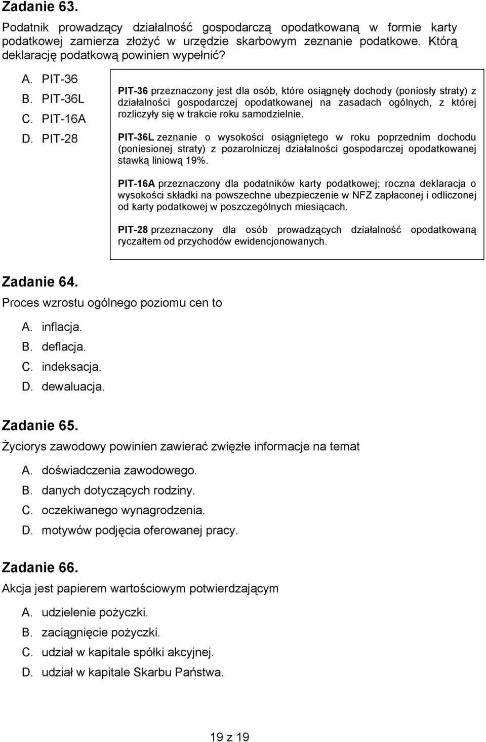 PIT-28 PIT-36 przeznaczony jest dla osób, które osiągnęły dochody (poniosły straty) z działalności gospodarczej opodatkowanej na zasadach ogólnych, z której rozliczyły się w trakcie roku samodzielnie.