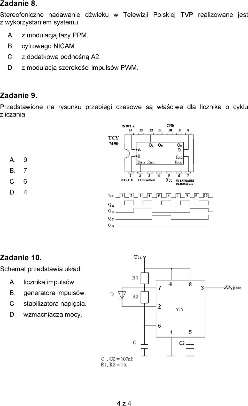 Przedstawione na rysunku przebiegi czasowe są właściwe dla licznika o cyklu zliczania A. 9 B. 7 C. 6 D. 4 Zadanie 10.