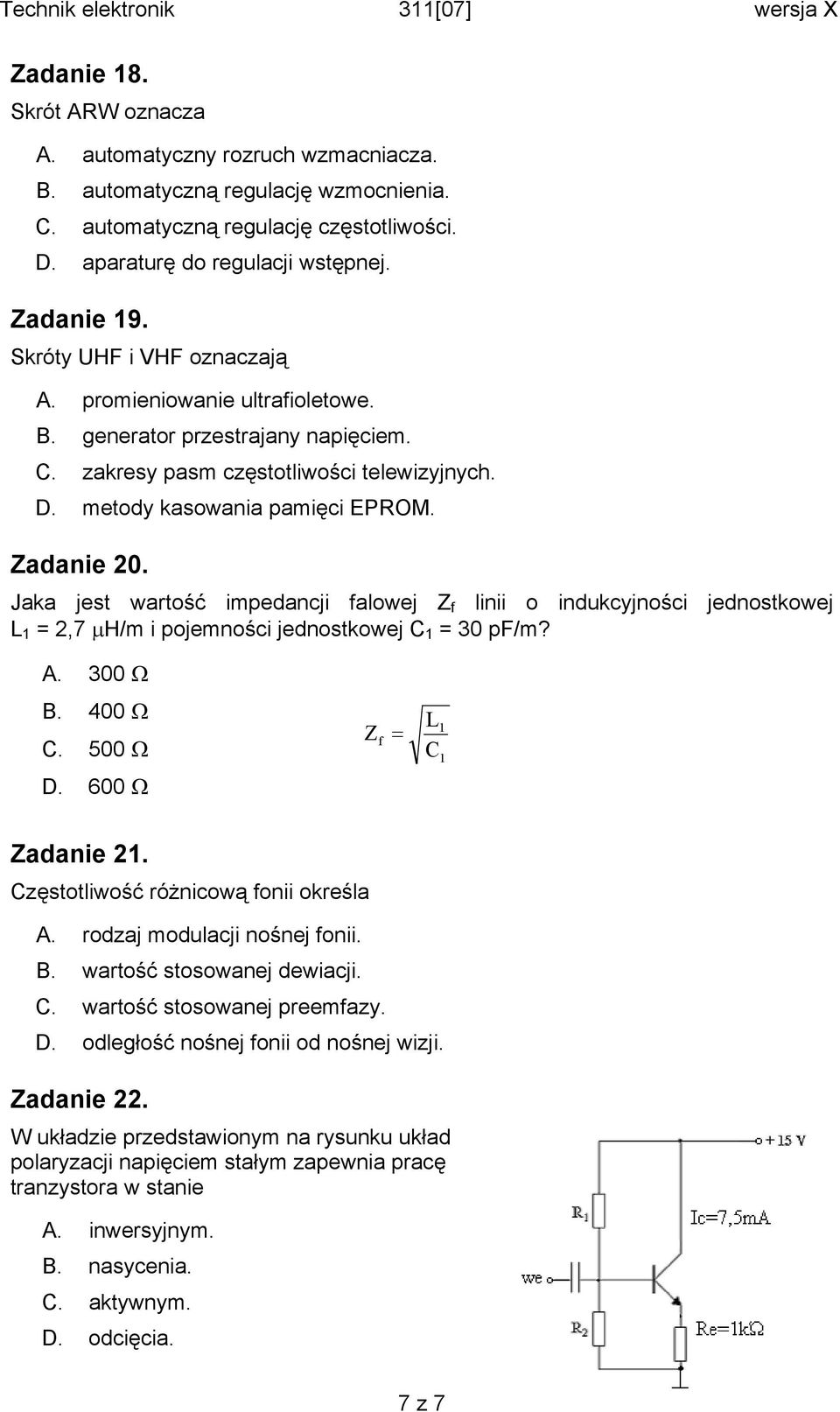 metody kasowania pamięci EPROM. Zadanie 20. Jaka jest wartość impedancji falowej Z f linii o indukcyjności jednostkowej L 1 = 2,7 μh/m i pojemności jednostkowej C 1 = 30 pf/m? A. 300 Ω B. 400 Ω C.