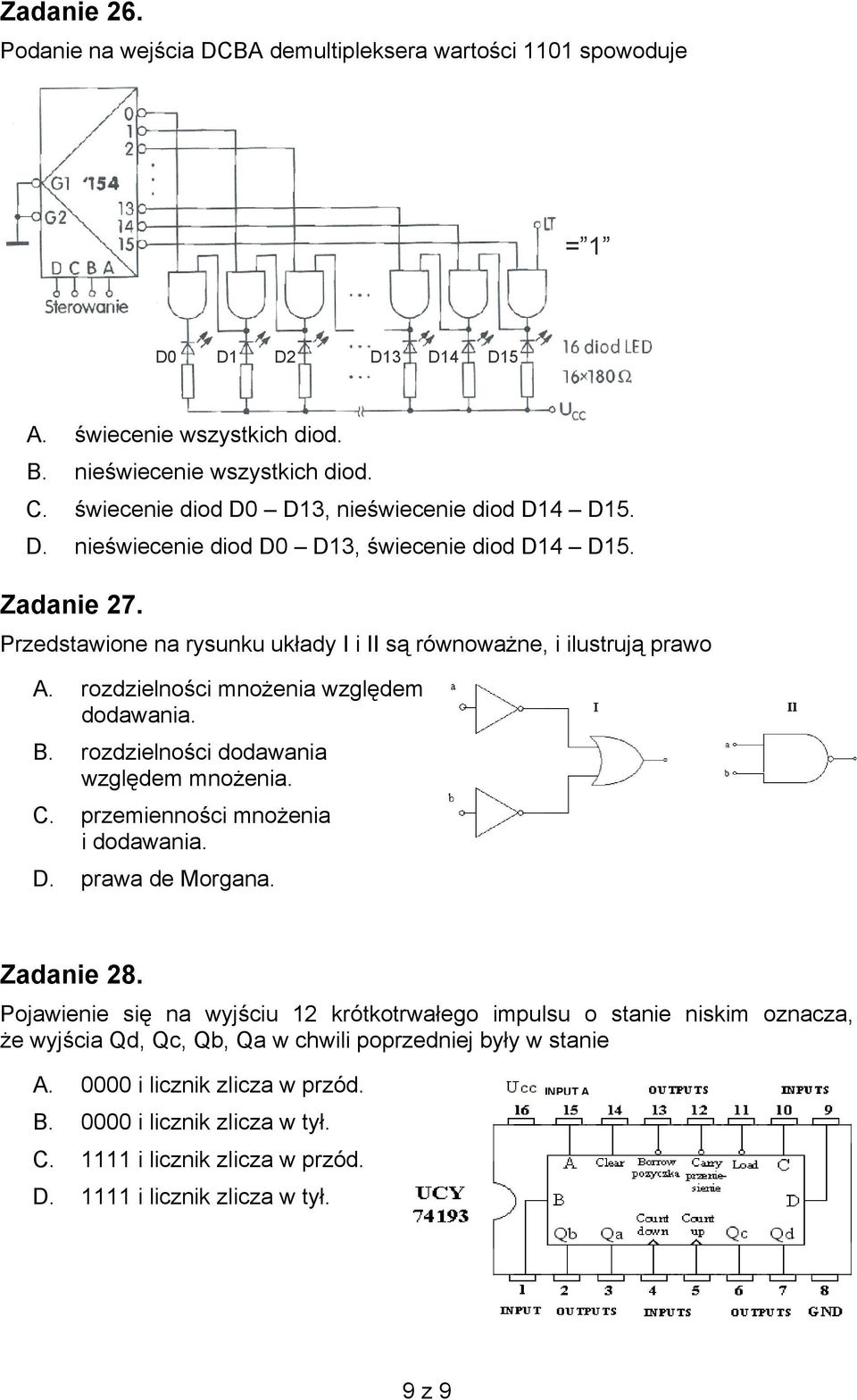 rozdzielności mnożenia względem dodawania. B. rozdzielności dodawania względem mnożenia. C. przemienności mnożenia i dodawania. D. prawa de Morgana. Zadanie 28.