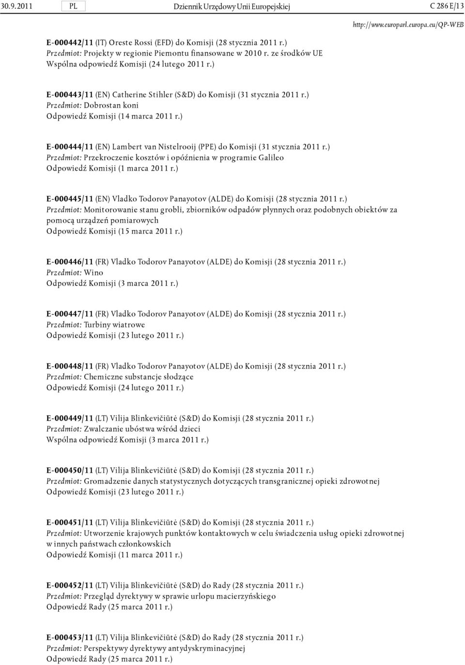 ) Przedmiot: Dobrostan koni E- 000444/11 (EN) Lambert van Nistelrooij (PPE) do Komisji (31 stycznia 2011 r.