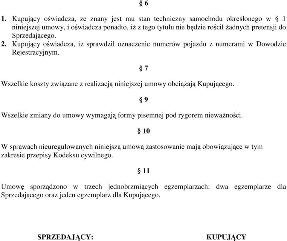 Wszelkie koszty związane z realizacją niniejszej umowy obciążają Kupującego. Wszelkie zmiany do umowy wymagają formy pisemnej pod rygorem nieważności.