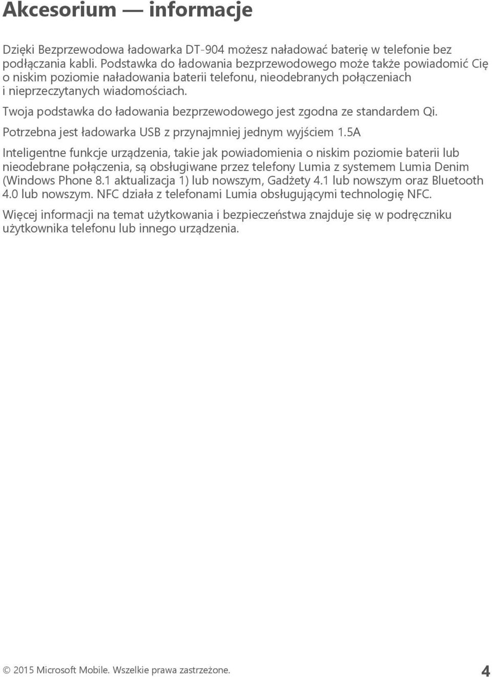 Twoja podstawka do ładowania bezprzewodowego jest zgodna ze standardem Qi. Potrzebna jest ładowarka USB z przynajmniej jednym wyjściem 1.