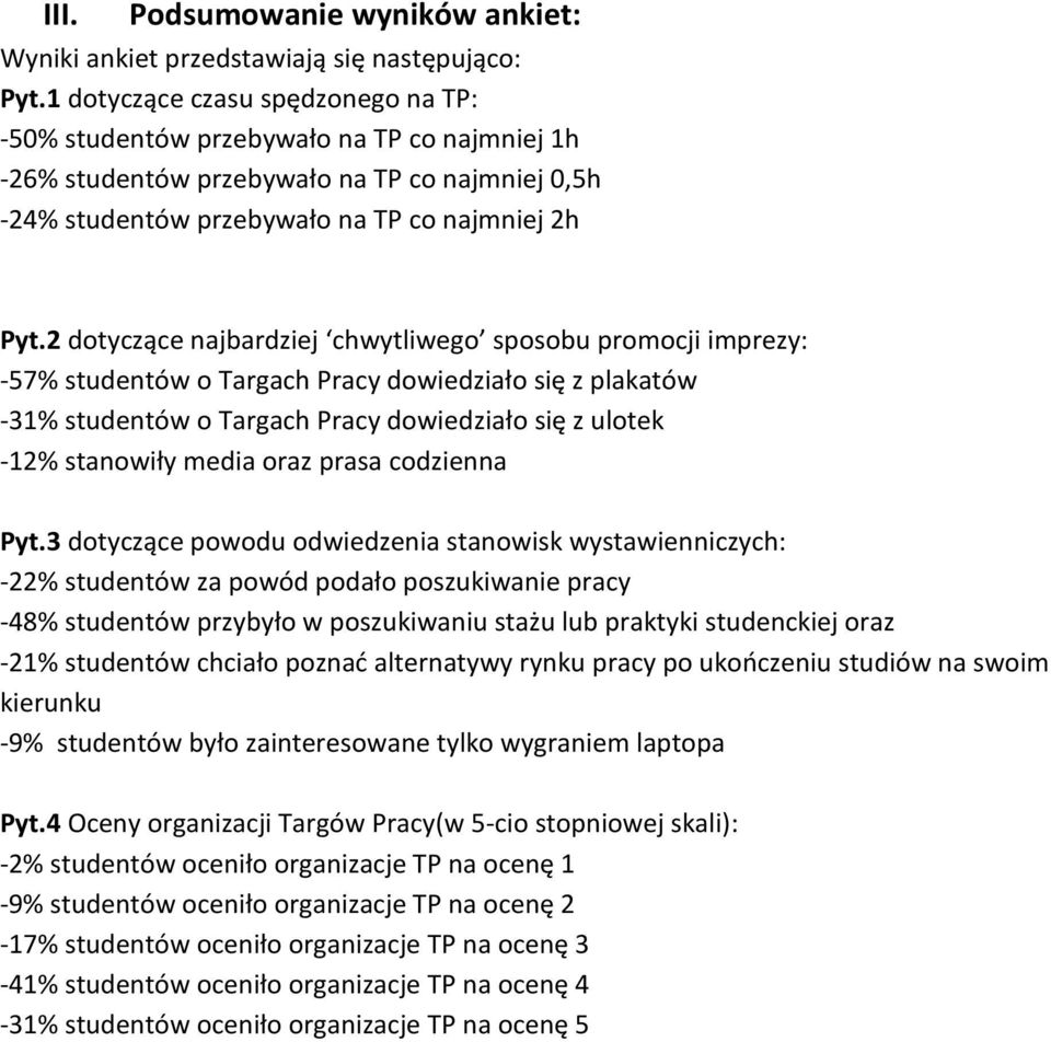 2 dotyczące najbardziej chwytliwego sposobu promocji imprezy: -57% studentów o Targach Pracy dowiedziało się z plakatów -31% studentów o Targach Pracy dowiedziało się z ulotek -12% stanowiły media