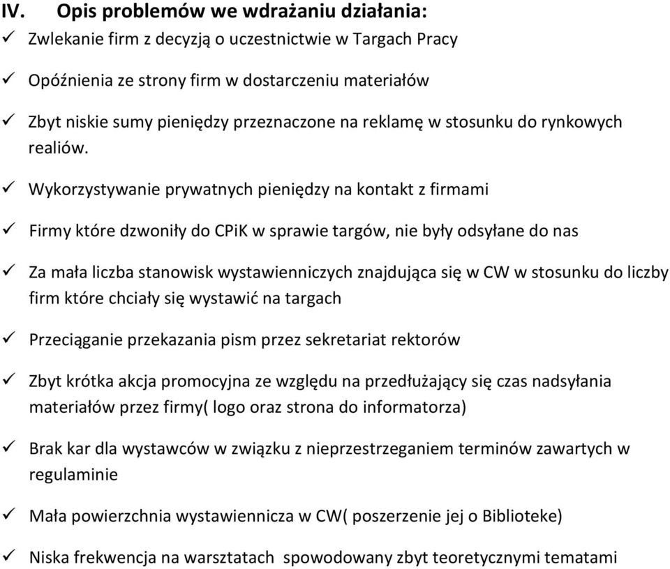 Wykorzystywanie prywatnych pieniędzy na kontakt z firmami Firmy które dzwoniły do CPiK w sprawie targów, nie były odsyłane do nas Za mała liczba stanowisk wystawienniczych znajdująca się w CW w