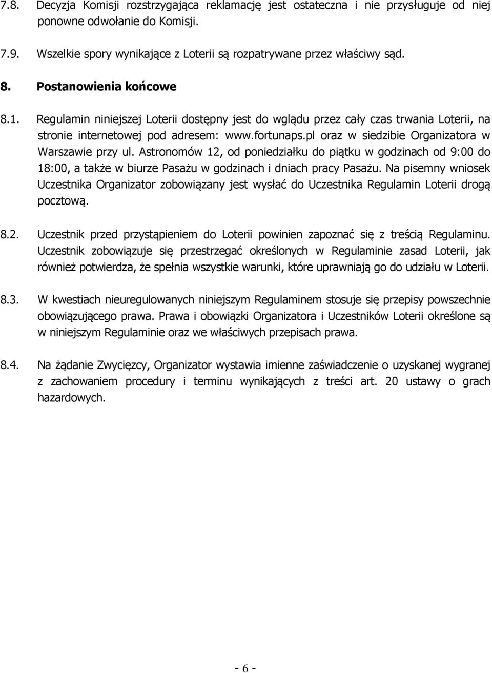 pl oraz w siedzibie Organizatora w Warszawie przy ul. Astronomów 12, od poniedziałku do piątku w godzinach od 9:00 do 18:00, a także w biurze Pasażu w godzinach i dniach pracy Pasażu.