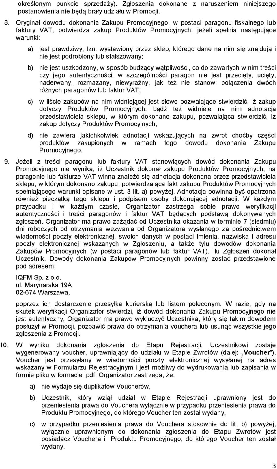 wystawiony przez sklep, którego dane na nim się znajdują i nie jest podrobiony lub sfałszowany; b) nie jest uszkodzony, w sposób budzący wątpliwości, co do zawartych w nim treści czy jego