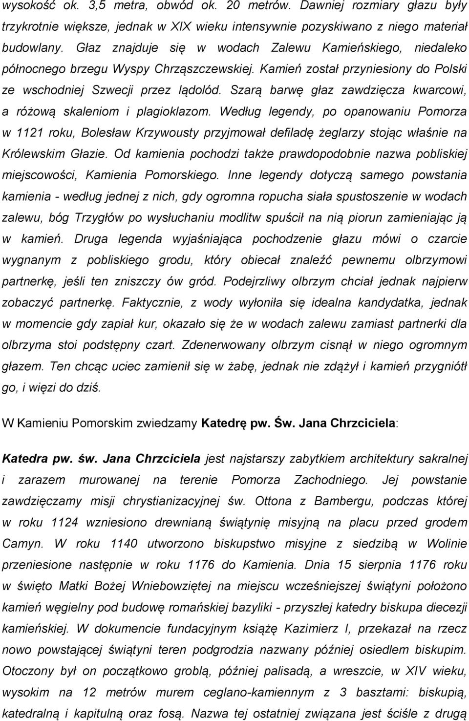 Szarą barwę głaz zawdzięcza kwarcowi, a różową skaleniom i plagioklazom.