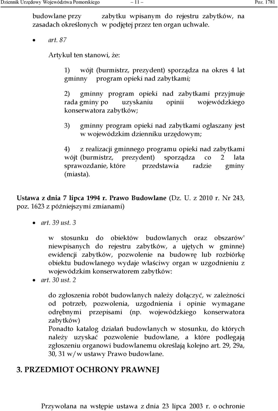 opinii wojewódzkiego konserwatora zabytków; 3) gminny program opieki nad zabytkami ogłaszany jest w wojewódzkim dzienniku urzędowym; 4) z realizacji gminnego programu opieki nad zabytkami wójt