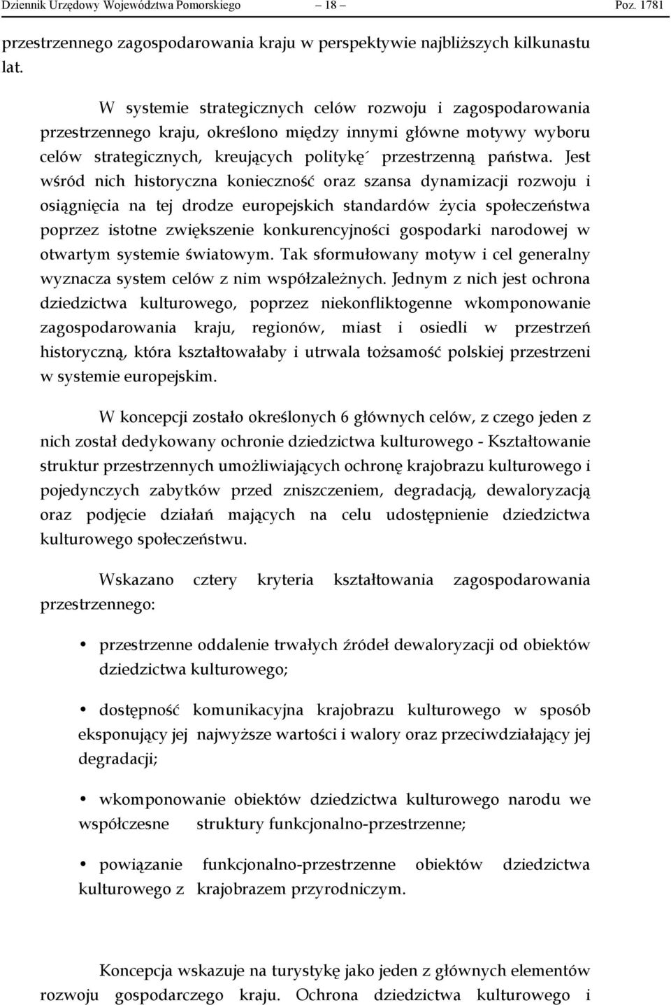 Jest wśród nich historyczna konieczność oraz szansa dynamizacji rozwoju i osiągnięcia na tej drodze europejskich standardów życia społeczeństwa poprzez istotne zwiększenie konkurencyjności gospodarki