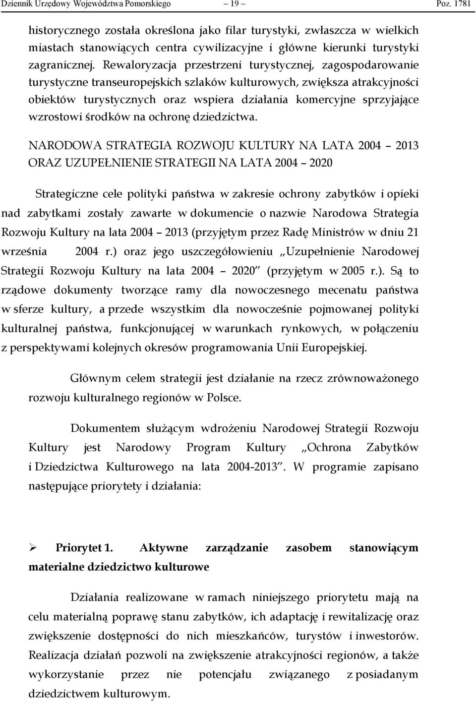 Rewaloryzacja przestrzeni turystycznej, zagospodarowanie turystyczne transeuropejskich szlaków kulturowych, zwiększa atrakcyjności obiektów turystycznych oraz wspiera działania komercyjne sprzyjające