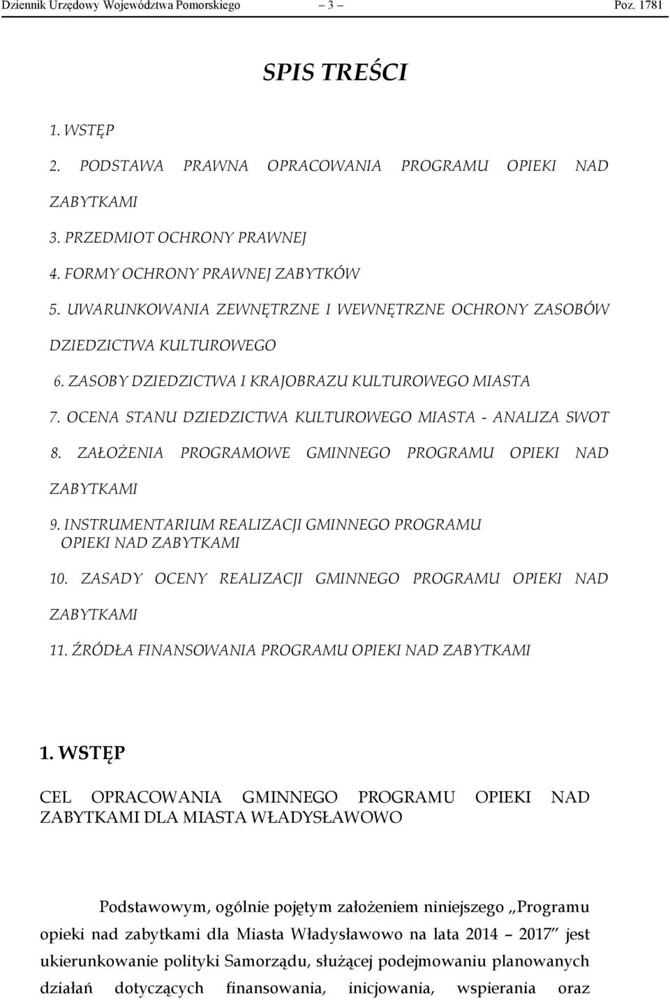 OCENA STANU DZIEDZICTWA KULTUROWEGO MIASTA - ANALIZA SWOT 8. ZAŁOŻENIA PROGRAMOWE GMINNEGO PROGRAMU OPIEKI NAD ZABYTKAMI 9. INSTRUMENTARIUM REALIZACJI GMINNEGO PROGRAMU OPIEKI NAD ZABYTKAMI 10.