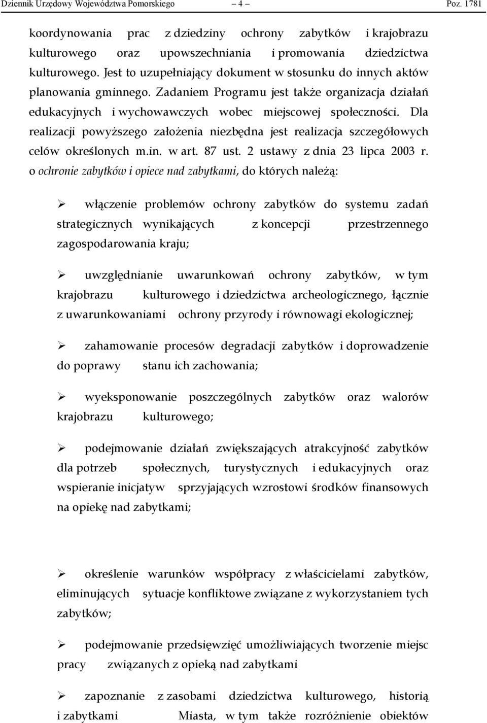 Dla realizacji powyższego założenia niezbędna jest realizacja szczegółowych celów określonych m.in. w art. 87 ust. 2 ustawy z dnia 23 lipca 2003 r.