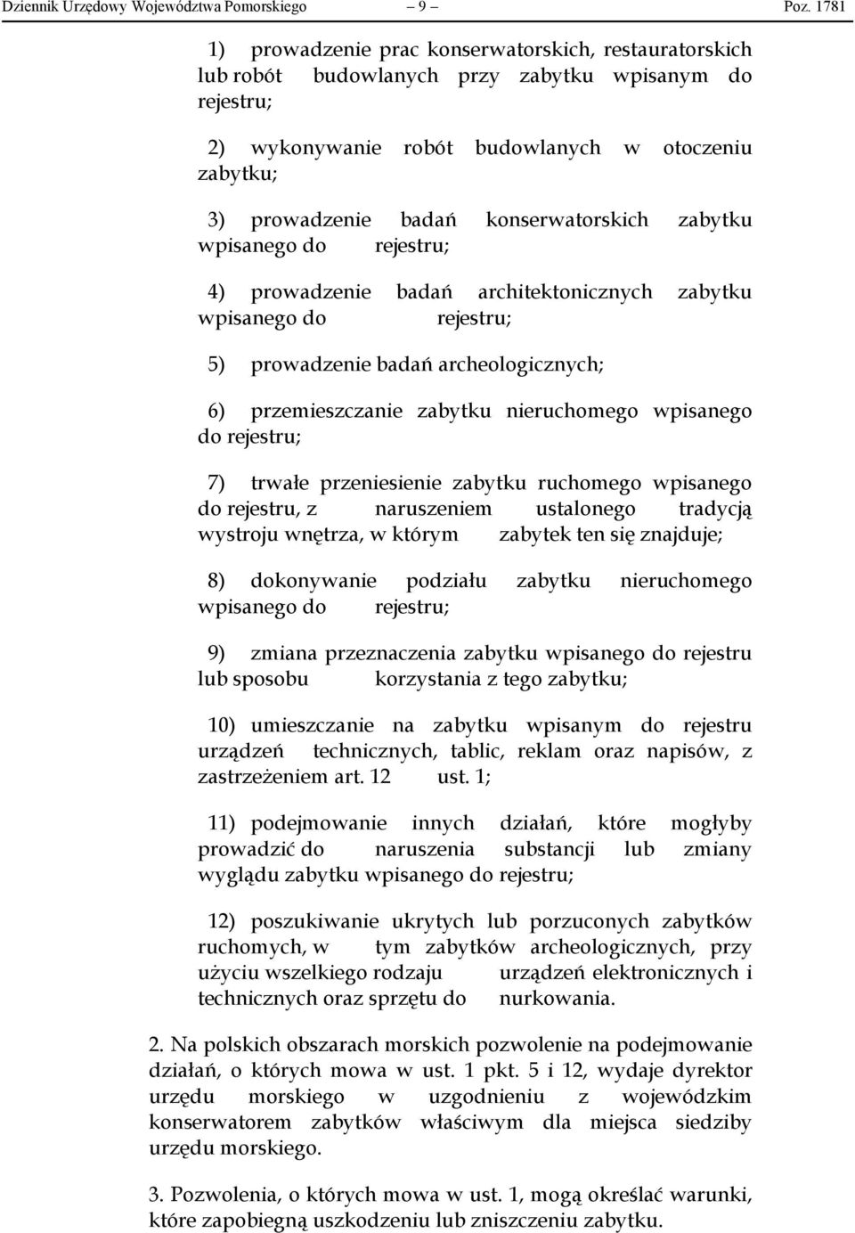 konserwatorskich zabytku wpisanego do rejestru; 4) prowadzenie badań architektonicznych zabytku wpisanego do rejestru; 5) prowadzenie badań archeologicznych; 6) przemieszczanie zabytku nieruchomego