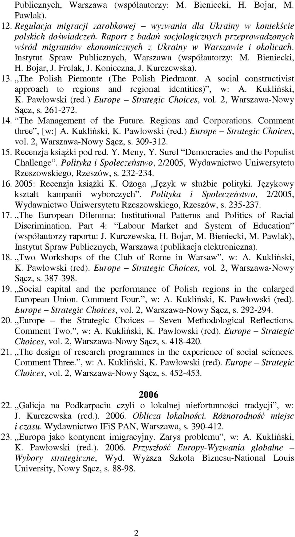 Frelak, J. Konieczna, J. Kurczewska). 13. The Polish Piemonte (The Polish Piedmont. A social constructivist approach to regions and regional identities), w: A. Kukliński, K. Pawłowski (red.