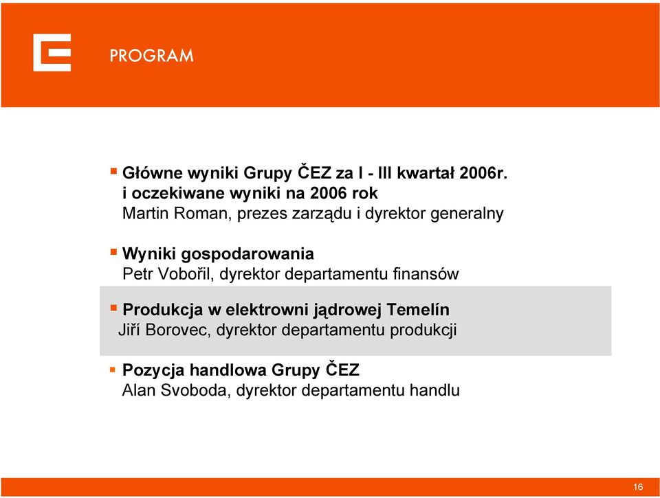 gospodarowania Petr Vobořil, dyrektor departamentu finansów Produkcja w elektrowni jądrowej