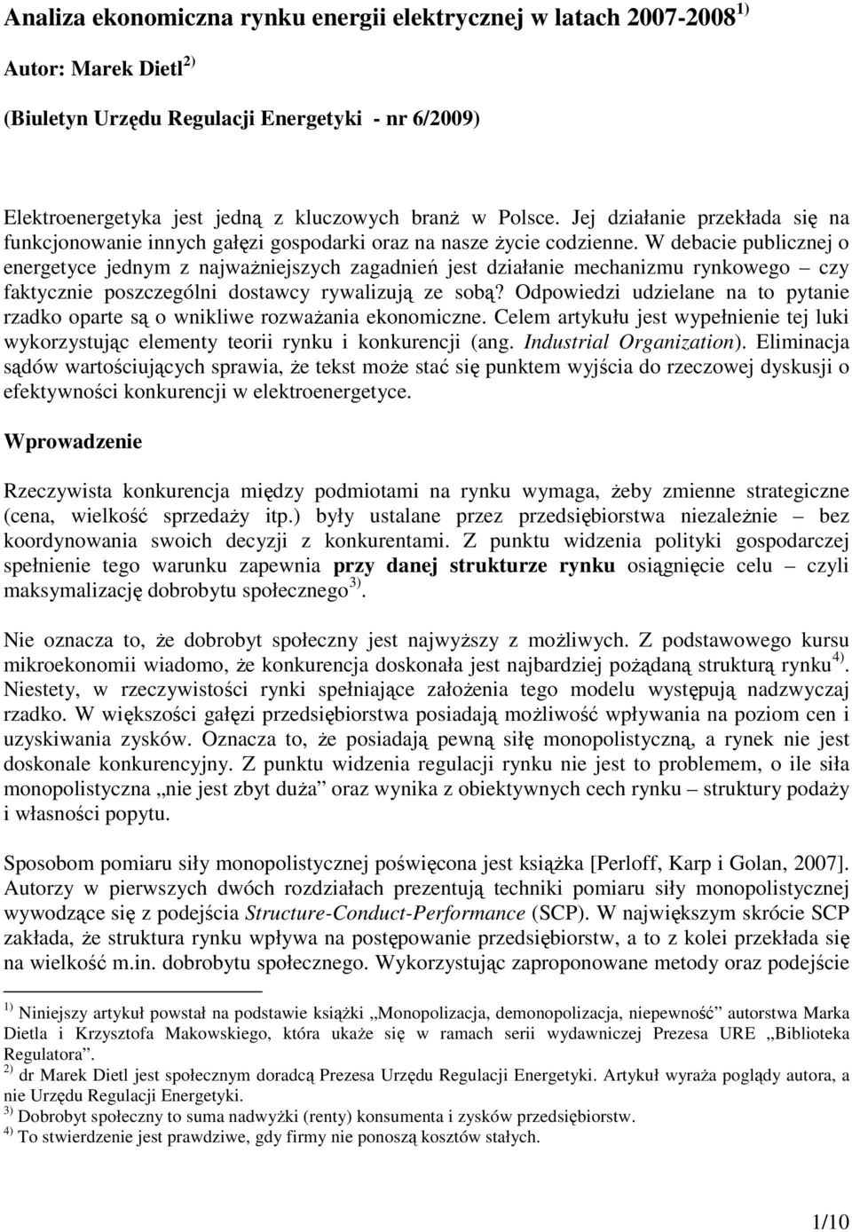 W debace publcznej o energetyce jednym z najwaŝnejszych zagadneń jest dzałane mechanzmu rynkowego czy faktyczne poszczególn dostawcy rywalzują ze sobą?