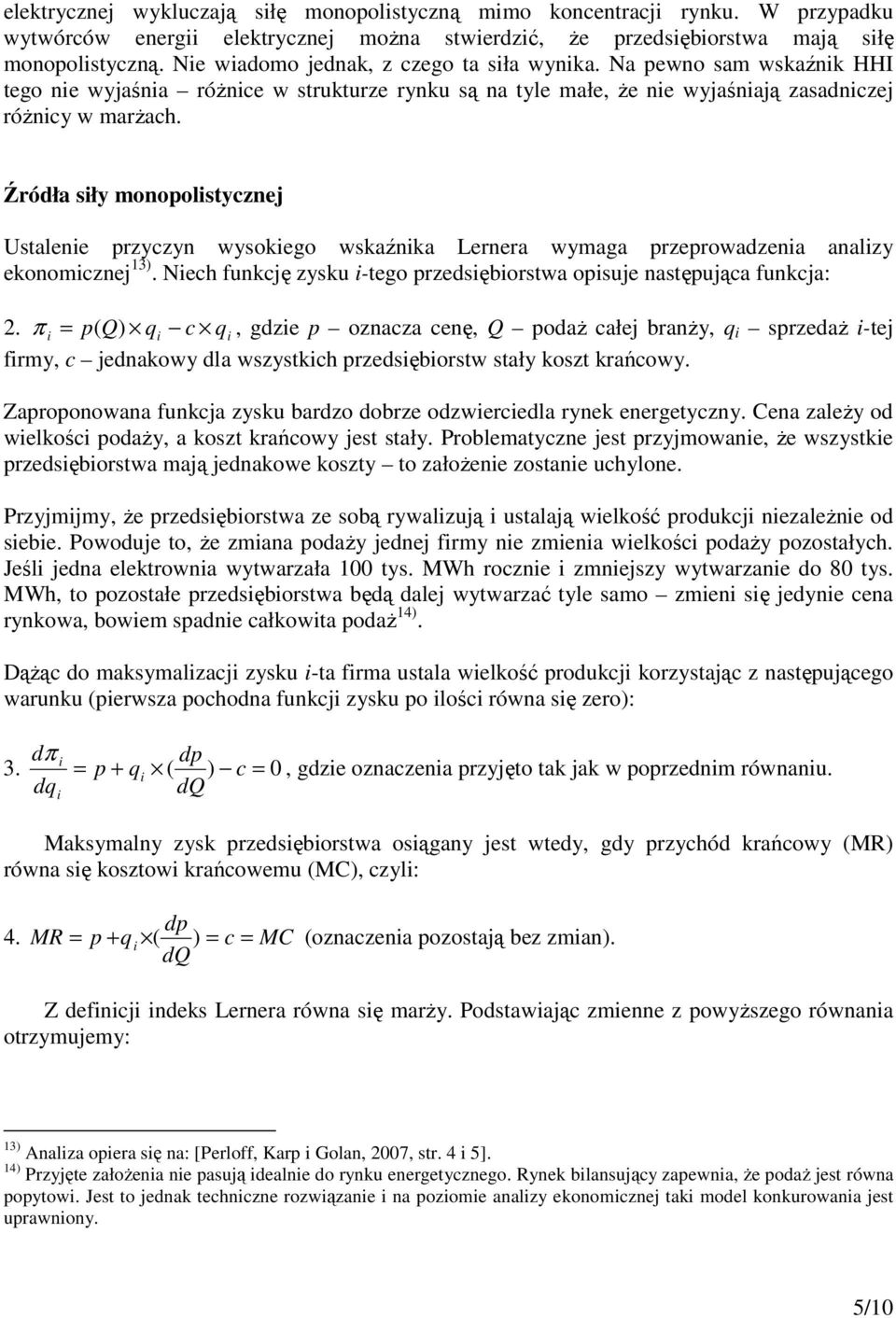 Źródła sły monopolstycznej Ustalene przyczyn wysokego wskaźnka Lernera wymaga przeprowadzena analzy ekonomcznej 13). Nech funkcję zysku -tego przedsęborstwa opsuje następująca funkcja: 2.