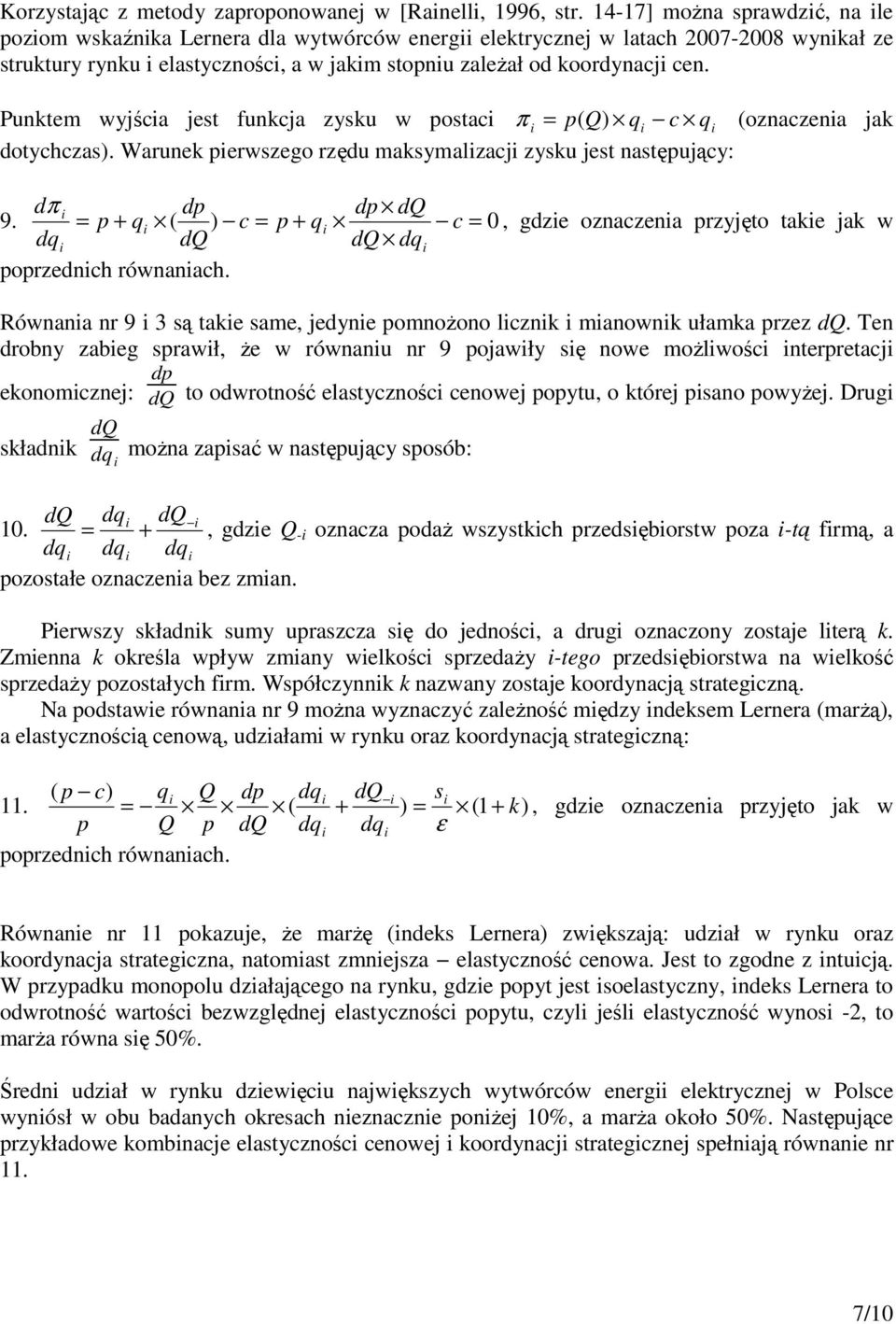 Punktem wyjśca jest funkcja zysku w postac π = p ( Q) q c q (oznaczena jak dotychczas). Warunek perwszego rzędu maksymalzacj zysku jest następujący: dπ 9.