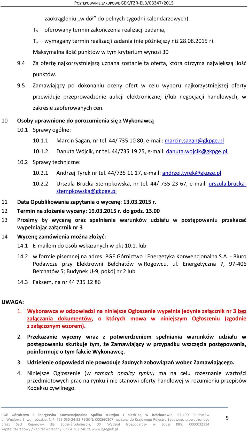 4 Za ofertę najkorzystniejszą uznana zostanie ta oferta, która otrzyma największą ilość punktów. 9.