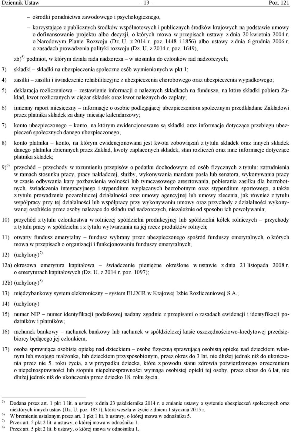 których mowa w przepisach ustawy z dnia 20 kwietnia 2004 r. o Narodowym Planie Rozwoju (Dz. U. z 2014 r. poz. 1448 i 1856) albo ustawy z dnia 6 grudnia 2006 r.