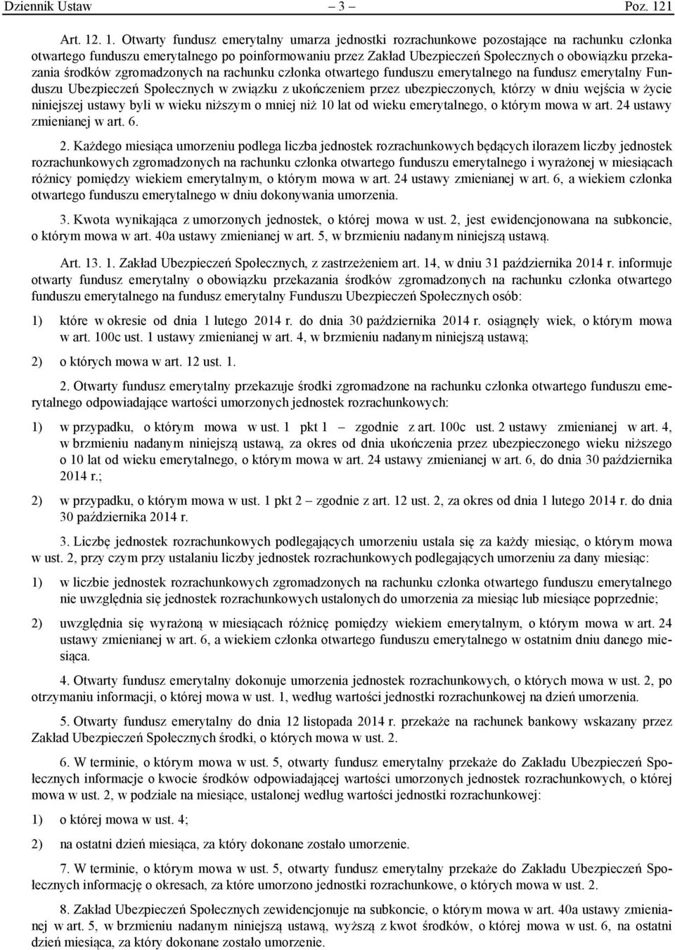 . 1. Otwarty fundusz emerytalny umarza jednostki rozrachunkowe pozostające na rachunku członka otwartego funduszu emerytalnego po poinformowaniu przez Zakład Ubezpieczeń Społecznych o obowiązku