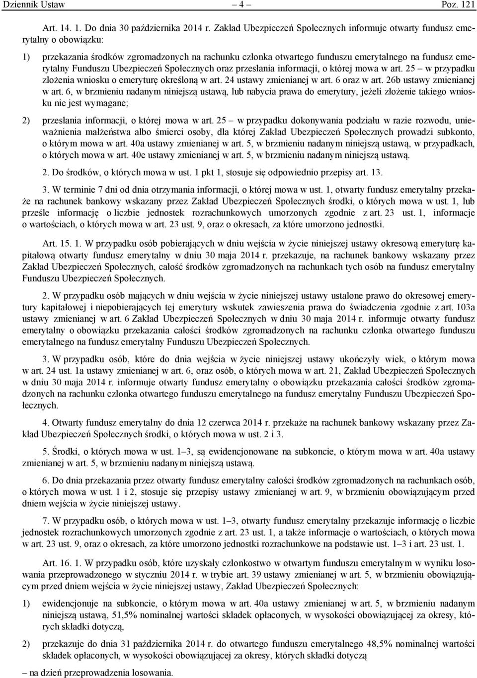 Funduszu Ubezpieczeń Społecznych oraz przesłania informacji, o której mowa w art. 25 w przypadku złożenia wniosku o emeryturę określoną w art. 24 ustawy zmienianej w art. 6 oraz w art.